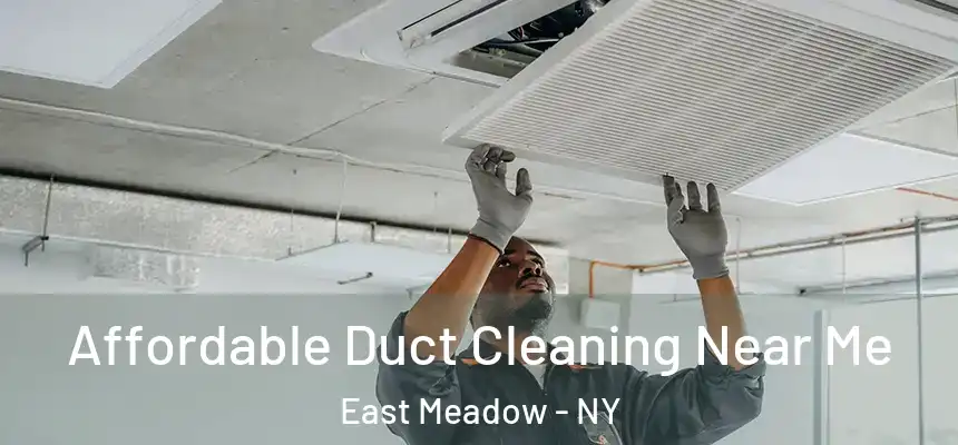 Affordable Duct Cleaning Near Me East Meadow - NY