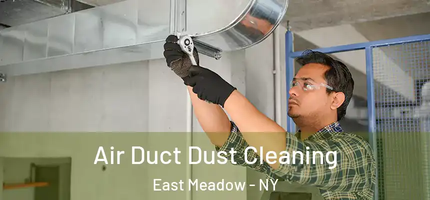 Air Duct Dust Cleaning East Meadow - NY