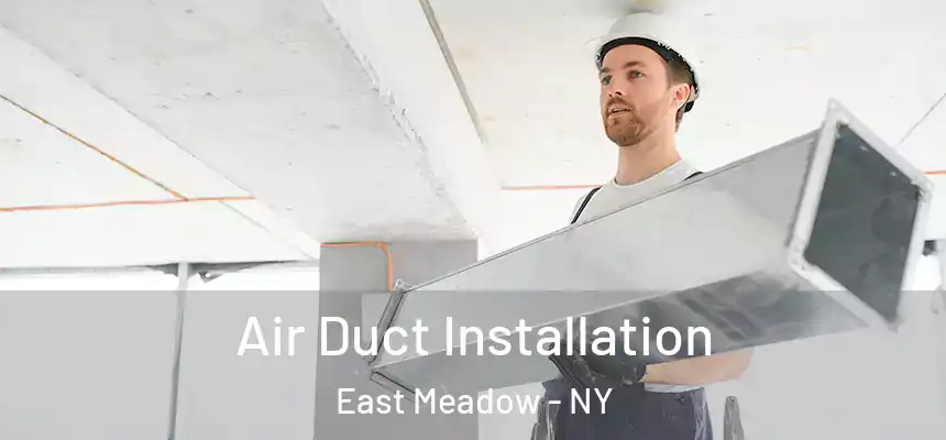 Air Duct Installation East Meadow - NY