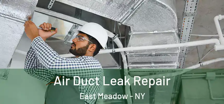 Air Duct Leak Repair East Meadow - NY