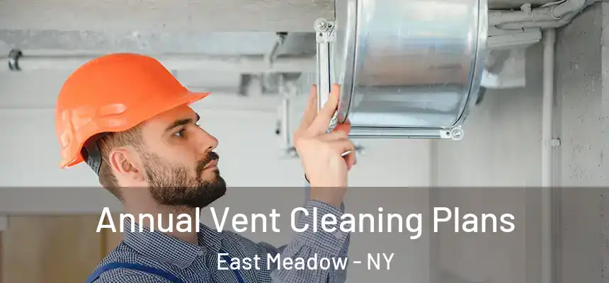 Annual Vent Cleaning Plans East Meadow - NY