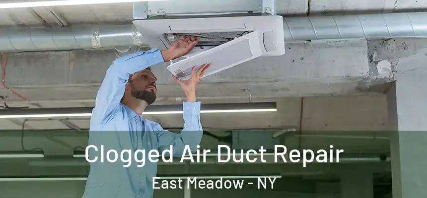 Clogged Air Duct Repair East Meadow - NY