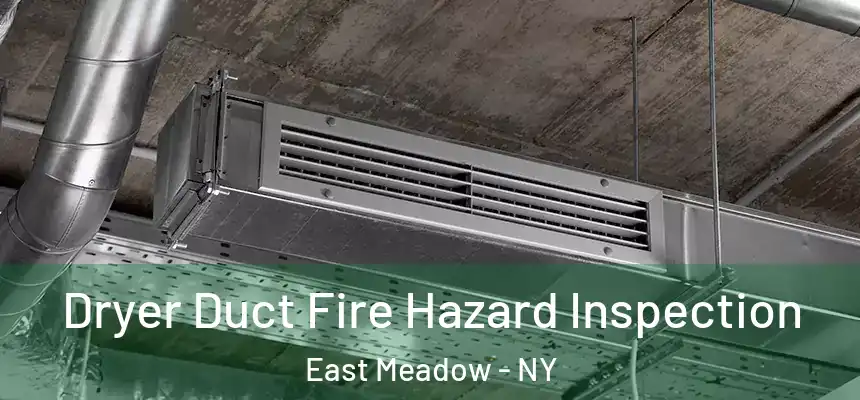  Dryer Duct Fire Hazard Inspection East Meadow - NY