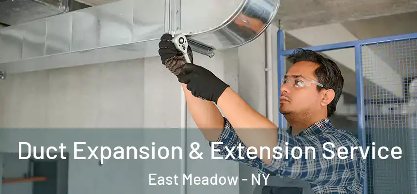  Duct Expansion & Extension Service East Meadow - NY