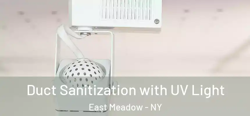 Duct Sanitization with UV Light East Meadow - NY