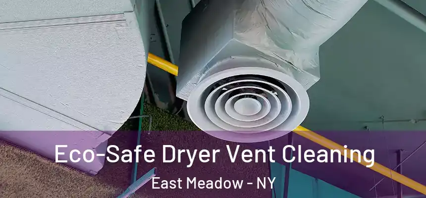 Eco-Safe Dryer Vent Cleaning East Meadow - NY