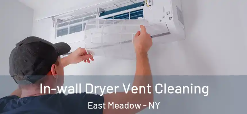 In-wall Dryer Vent Cleaning East Meadow - NY