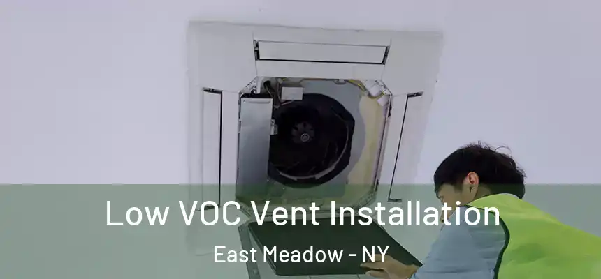 Low VOC Vent Installation East Meadow - NY