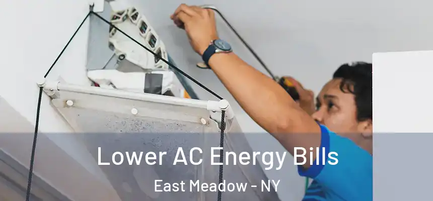 Lower AC Energy Bills East Meadow - NY