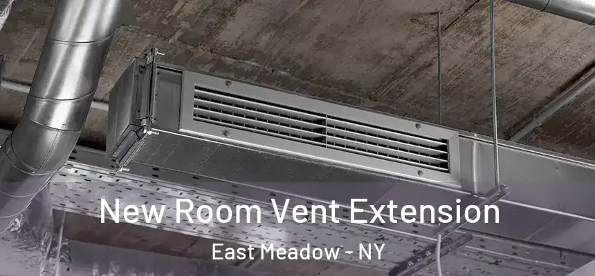 New Room Vent Extension East Meadow - NY