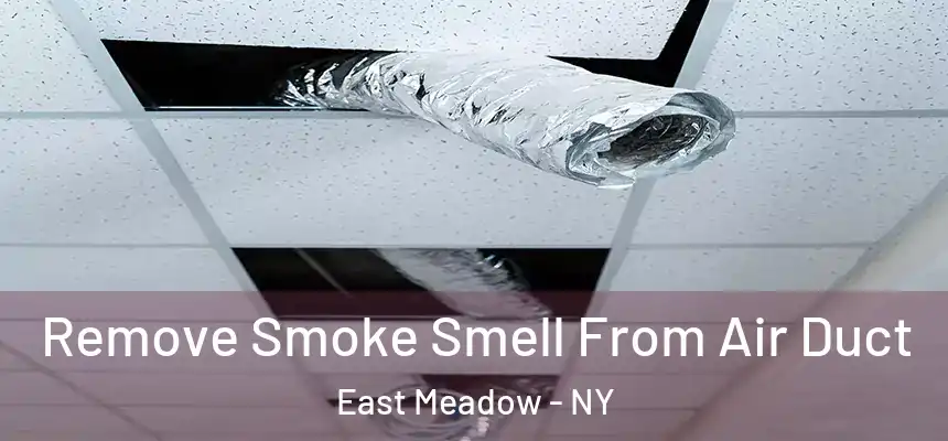  Remove Smoke Smell From Air Duct East Meadow - NY