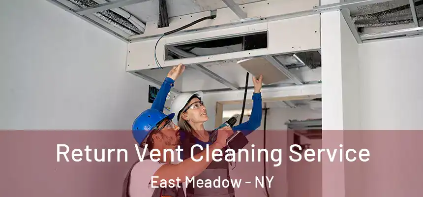 Return Vent Cleaning Service East Meadow - NY