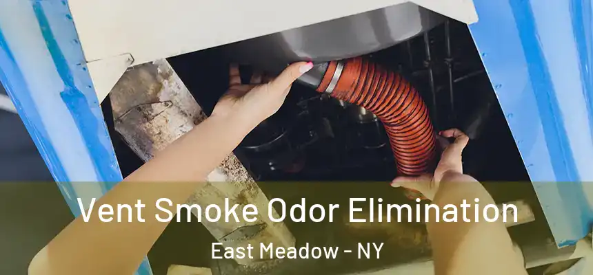  Vent Smoke Odor Elimination East Meadow - NY