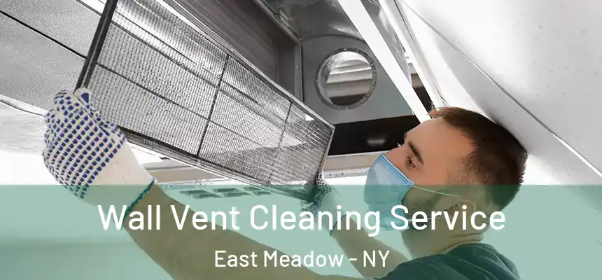 Wall Vent Cleaning Service East Meadow - NY