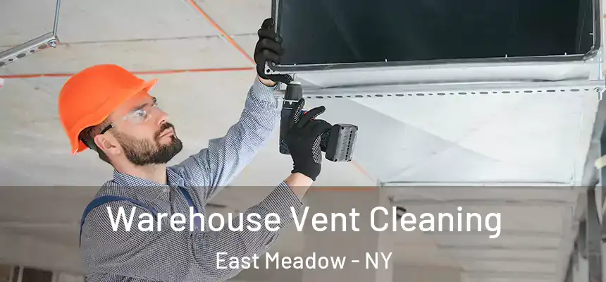 Warehouse Vent Cleaning East Meadow - NY